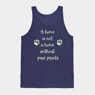 A home is not a home without paw prints Tank Top